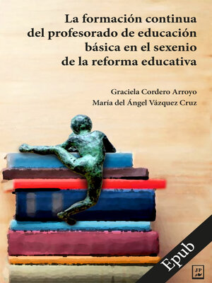 cover image of La formación continua del profesorado de educación básica en el sexenio de la reforma educativa